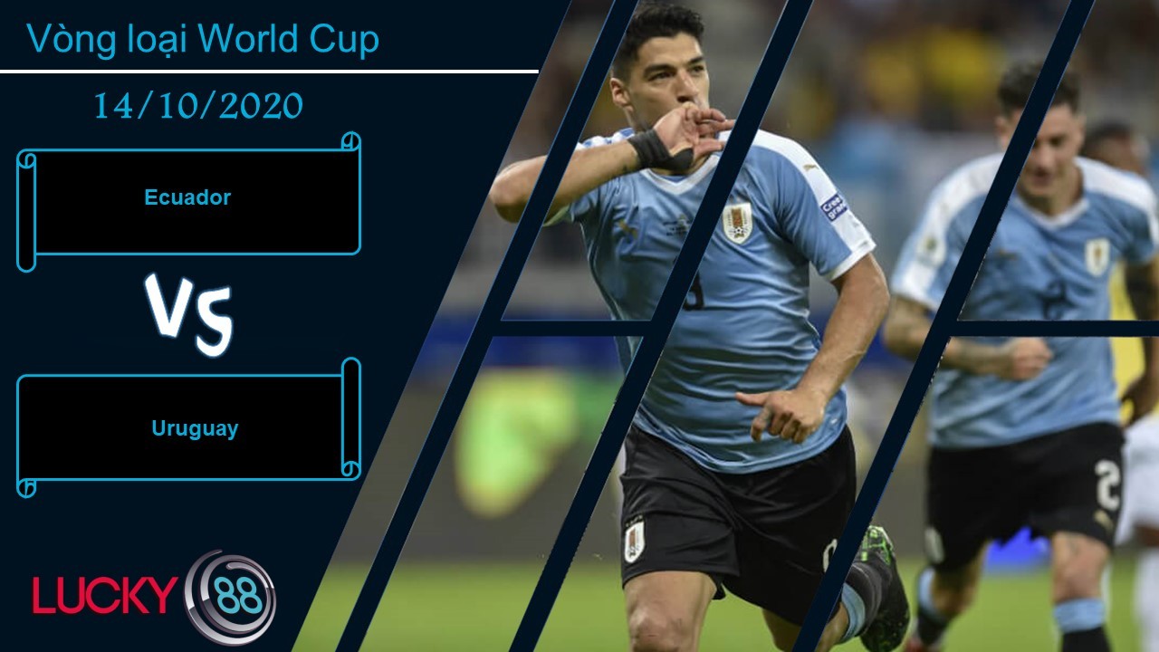 LUCKY88 Ecuador vs Uruguay ,  Nhận định bóng đá 14/10/2020, Chấp nhận thất bại