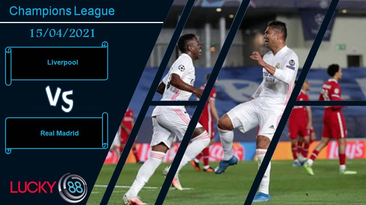 LUCKY88 Liverpool vs Real Madrid, Nhận định bóng đá 15/04/2021, Cạm bẫy Anfield