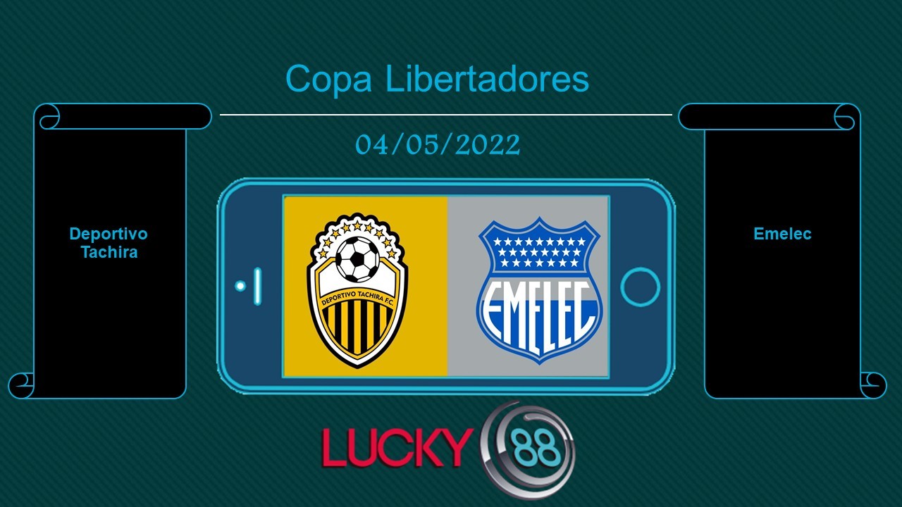 LUCKY88 Deportivo Tachira vs Emelec , Tip bóng đá miễn phí ngày 04/05/2022