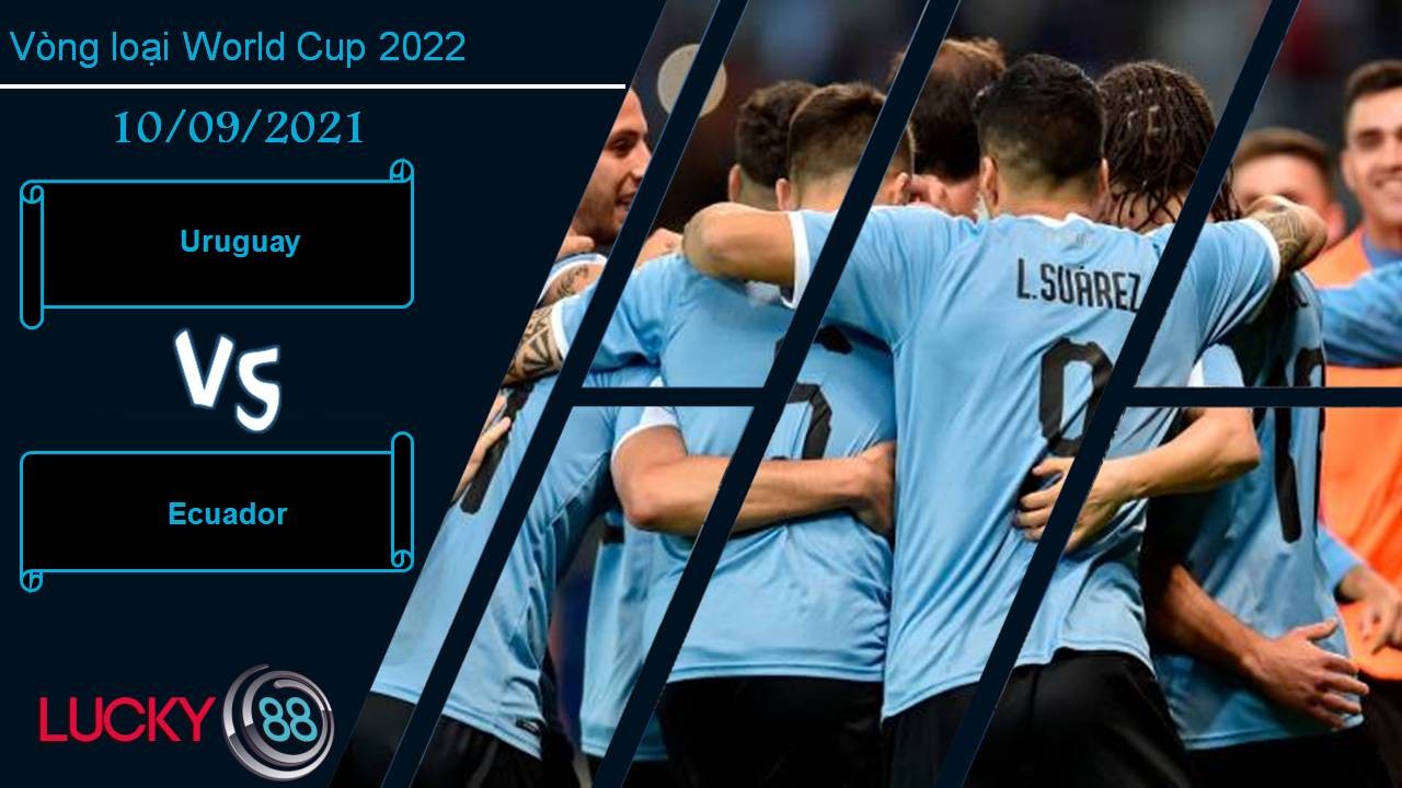 LUCKY88 Uruguay vs Ecuador, Nhận định bóng đá 10/09/2021, Củng cố top 4