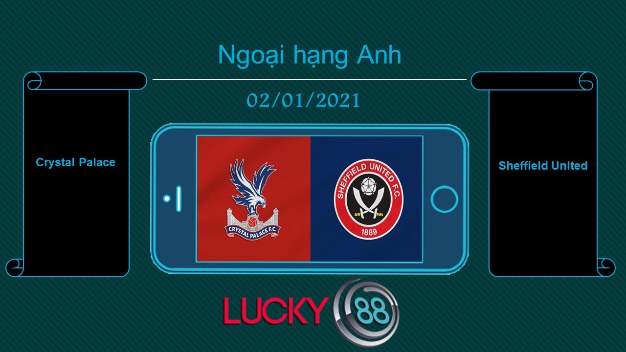 LUCKY88 Crystal Palace vs Sheffield United , Tip bóng đá miễn phí ngày 02/01/2021