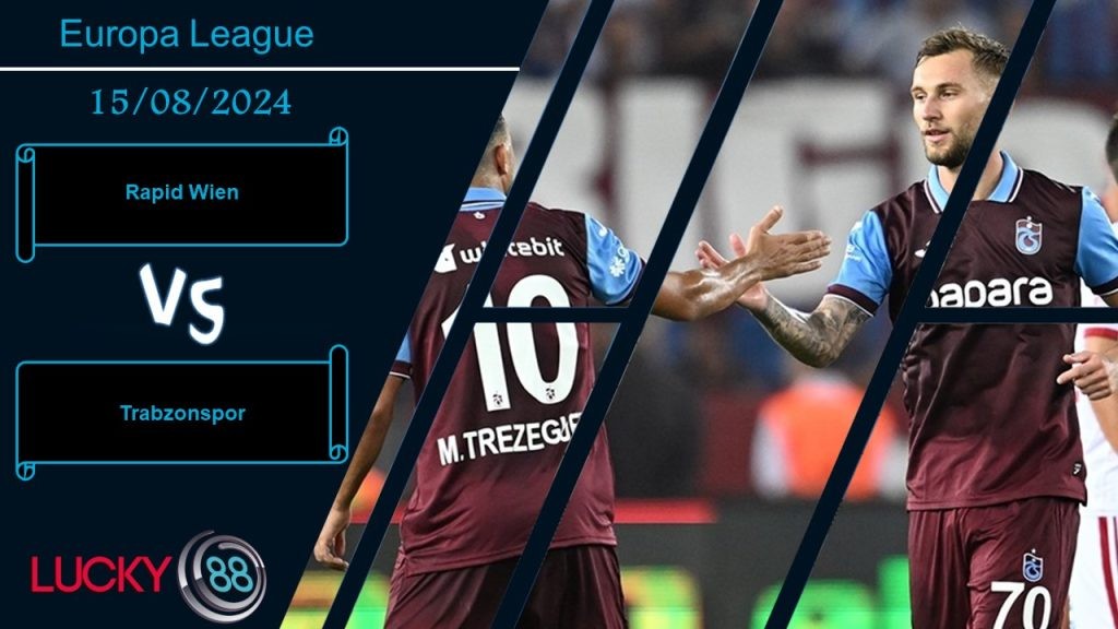 LUCKY88 Rapid Wien vs Trabzonspor, Nhận định bóng đá 15/08/2024, Tự tin có thừa
