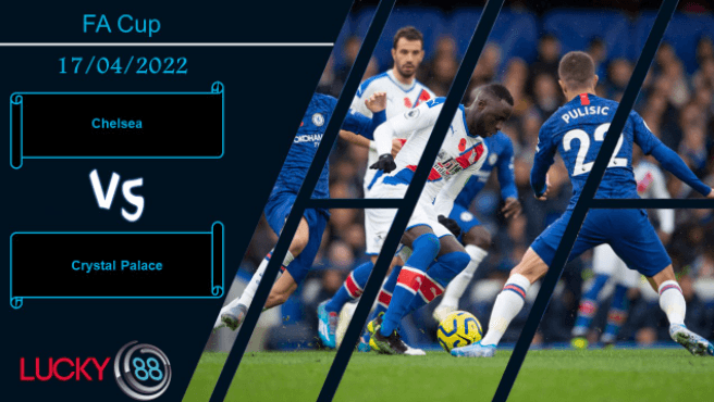 LUCKY88 Chelsea vs Crystal Palace ,  Nhận định bóng đá 17/04/2022, Xả giận
