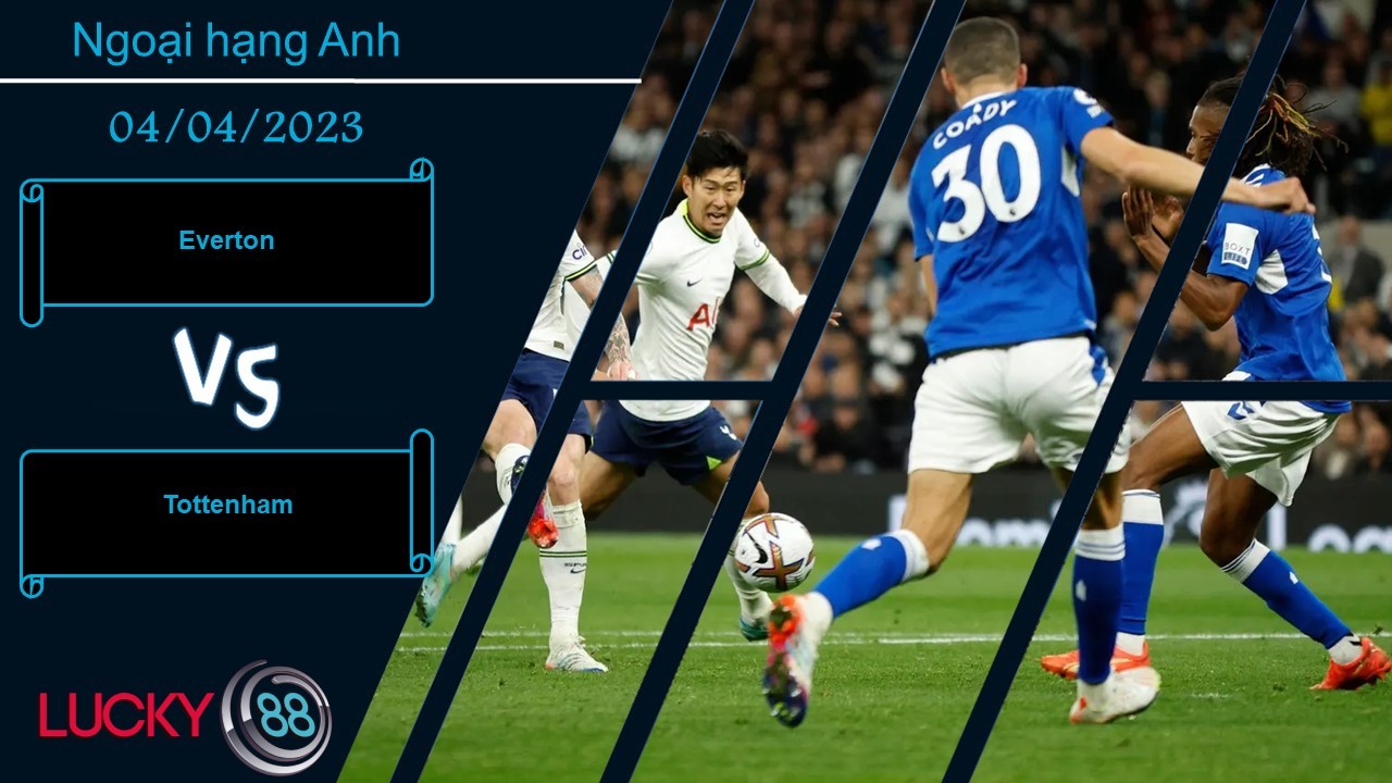 LUCKY88 Everton vs Tottenham,  Nhận định bóng đá 04/04/2023, Chịu đựng sức ép