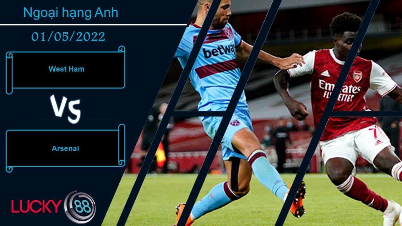 LUCKY88 West Ham vs Arsenal ,   Nhận định bóng đá 01/05/2022,  Màu cờ sắc áo