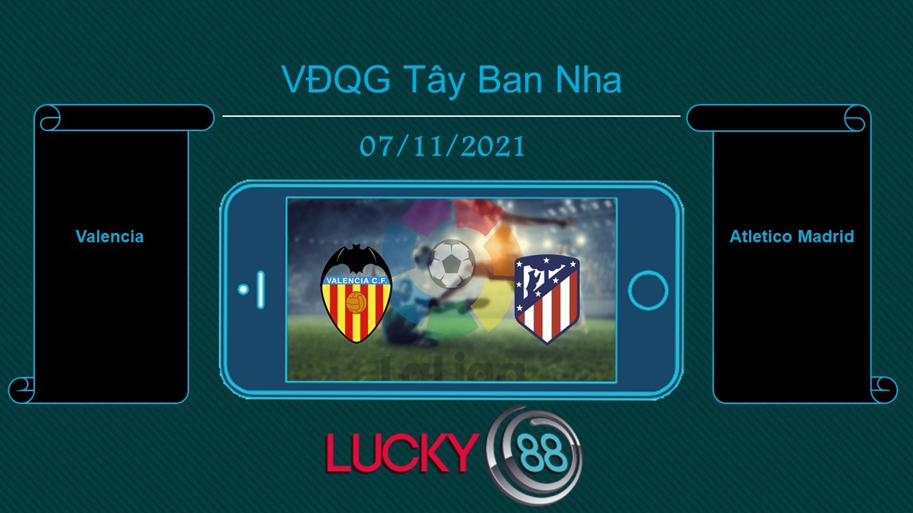 LUCKY88 Valencia vs Atletico Madrid  , Tip bóng đá miễn phí ngày 07/11/2021