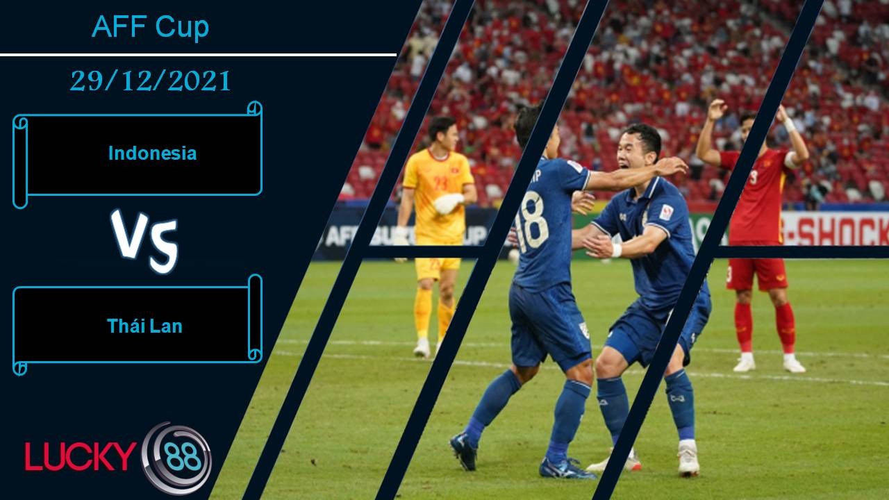 LUCKY88 Indonesia vs Thái Lan, Nhận định bóng đá 29/12/2021, Đòi lại ngai vương