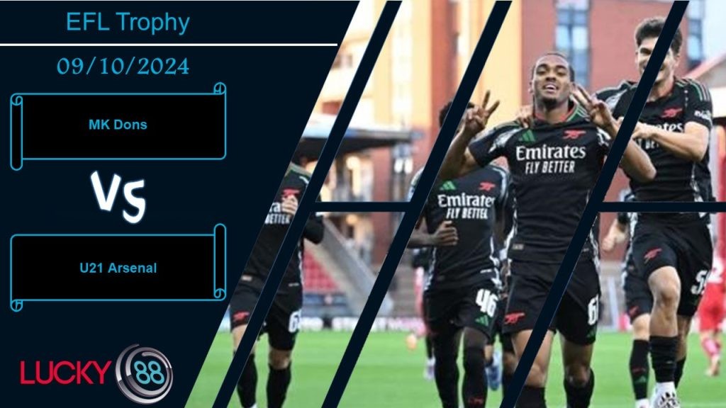 LUCKY88 MK Dons vs U21 Arsenal, Nhận định bóng đá 09/10/2024, Khó cho đội khách