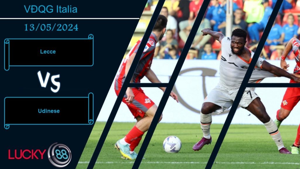 LUCKY88 Lecce vs Udinese,  Nhận định bóng đá 13/05/2024,  Trạng thái khác nhau