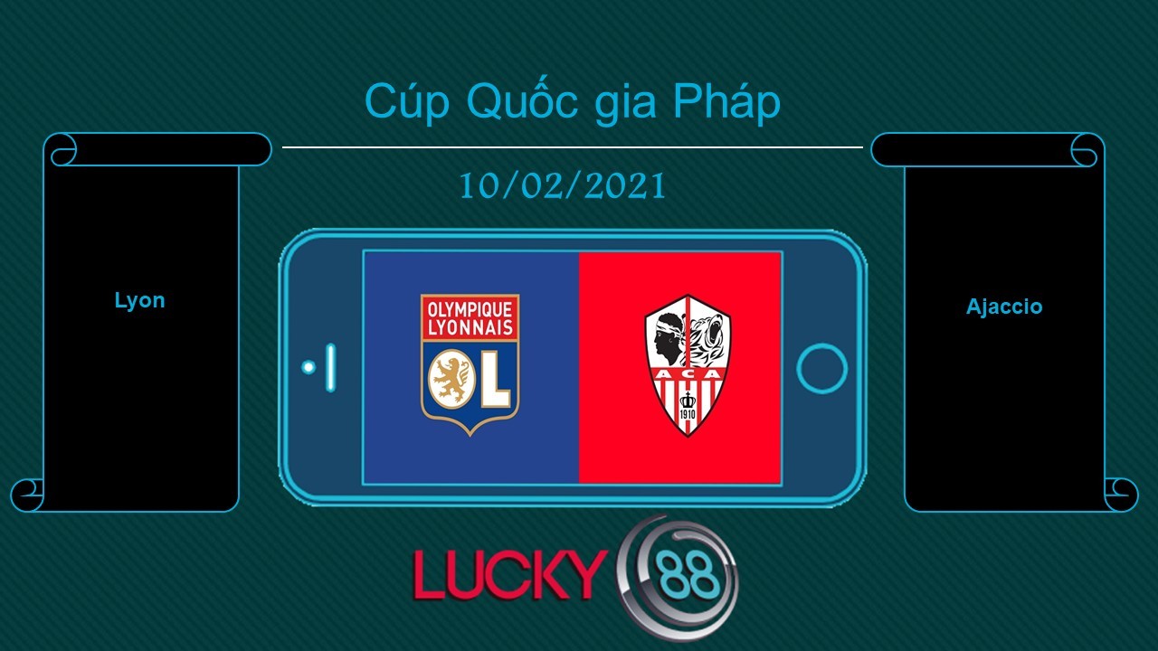 LUCKY88 Lyon vs Ajaccio , Tip bóng đá miễn phí ngày 10/02/2021