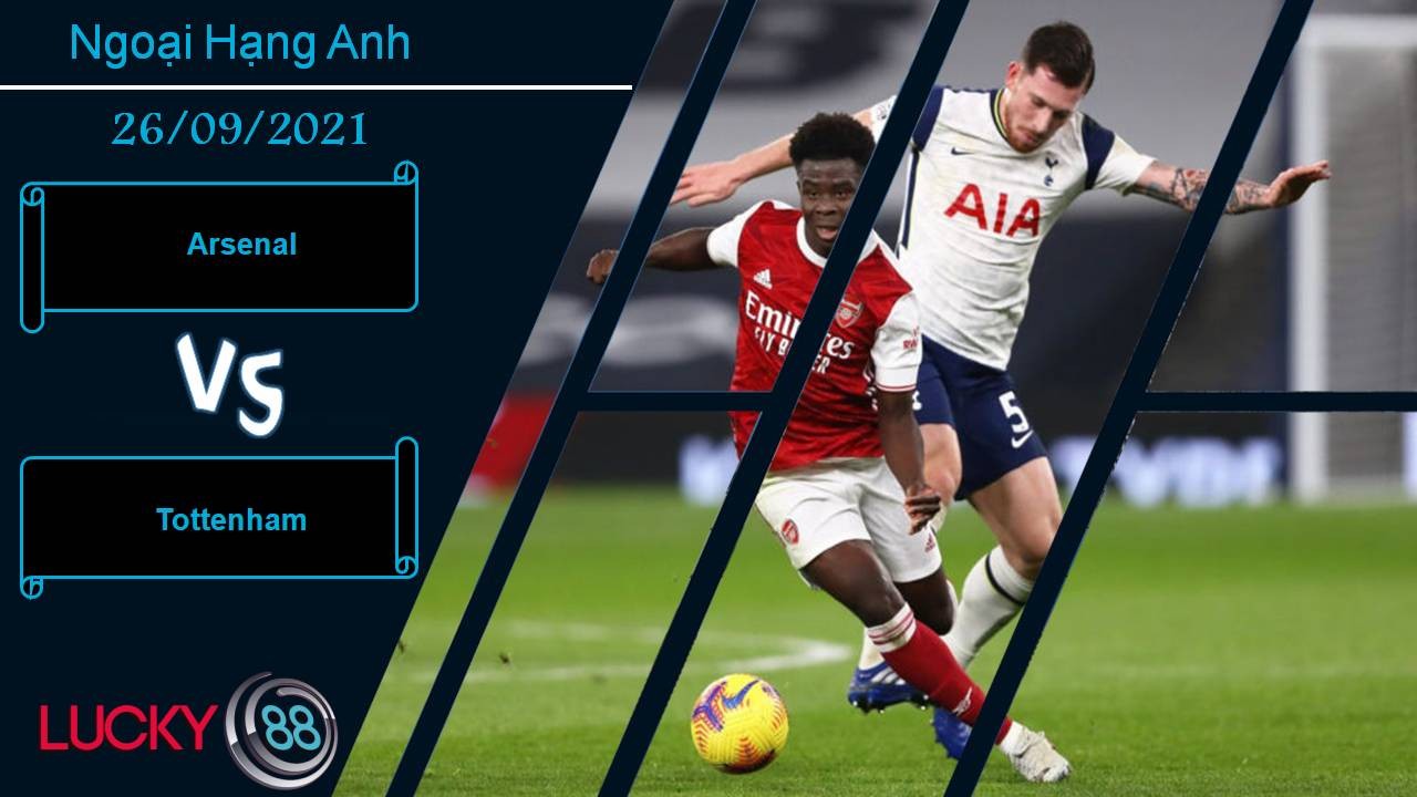 LUCKY88 Arsenal vs Tottenham, Nhận định bóng đá 26/09/2021, Đại chiến London