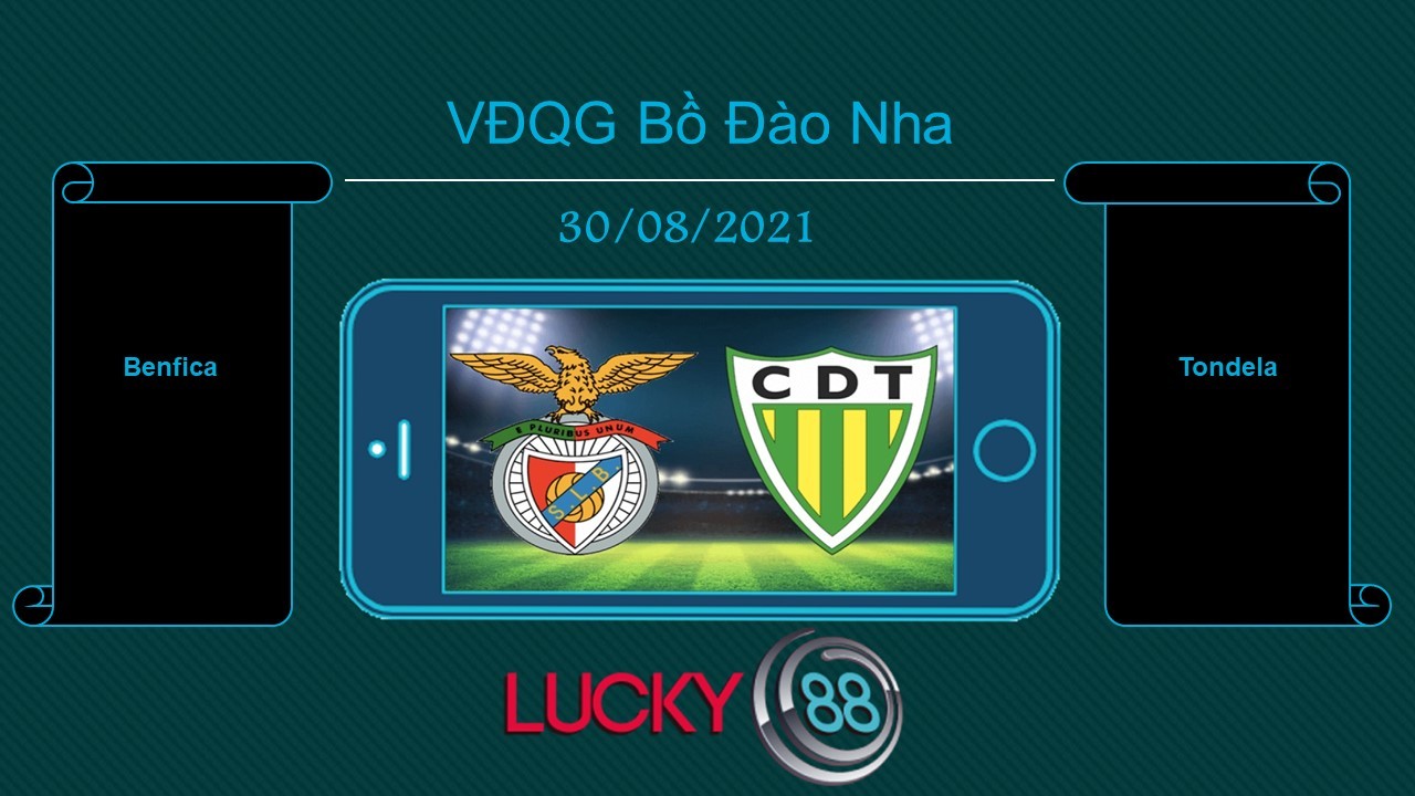 LUCKY88 Benfica vs Tondela  , Tip bóng đá miễn phí ngày 30/08/2021