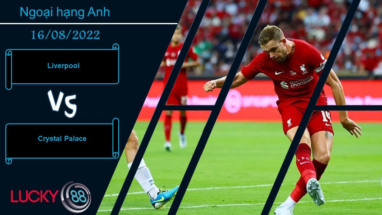 LUCKY88 Liverpool vs Crystal Palace  ,  Nhận định bóng đá 16/08/2022, Không phải trở ngại