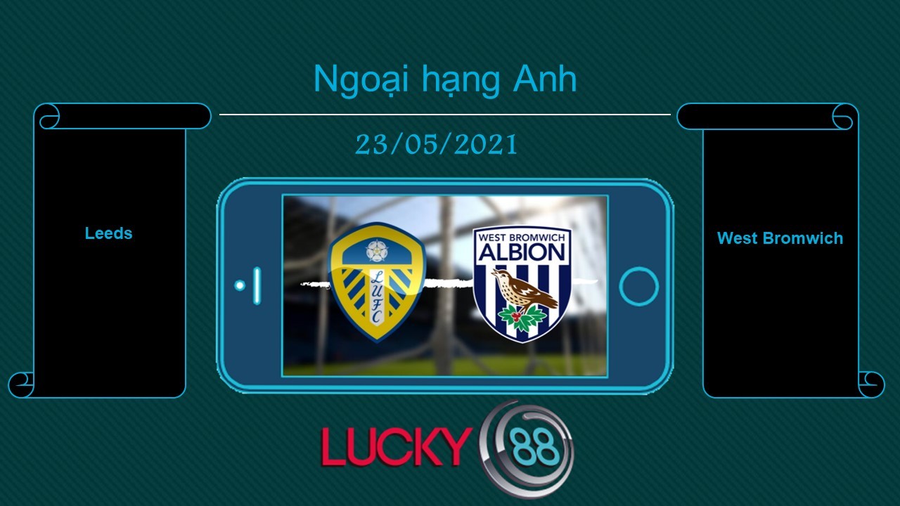 LUCKY88 Leeds vs West Bromwich  , Tip bóng đá miễn phí ngày 23/05/2021