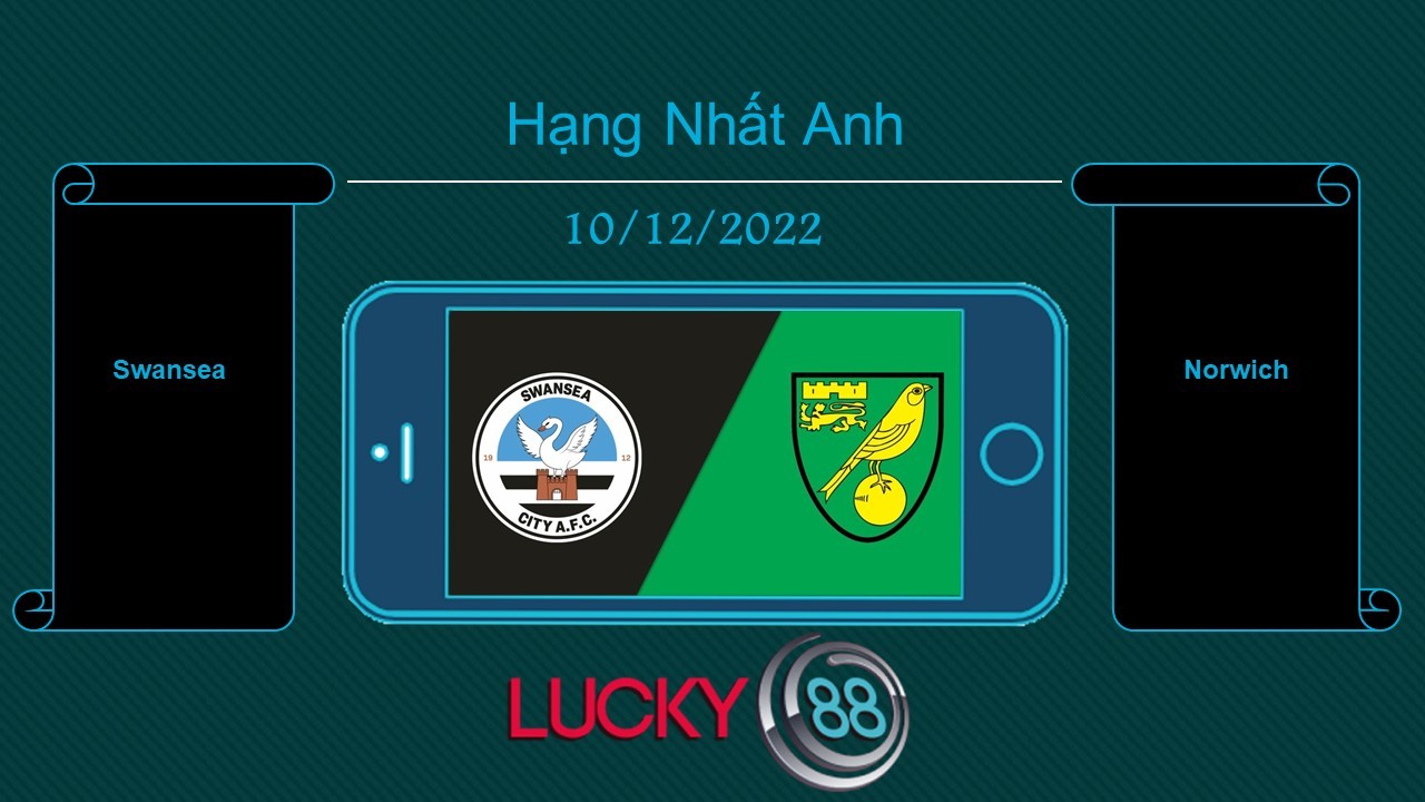 LUCKY88 Swansea vs Norwich, Tip bóng đá miễn phí ngày 10/12/2022