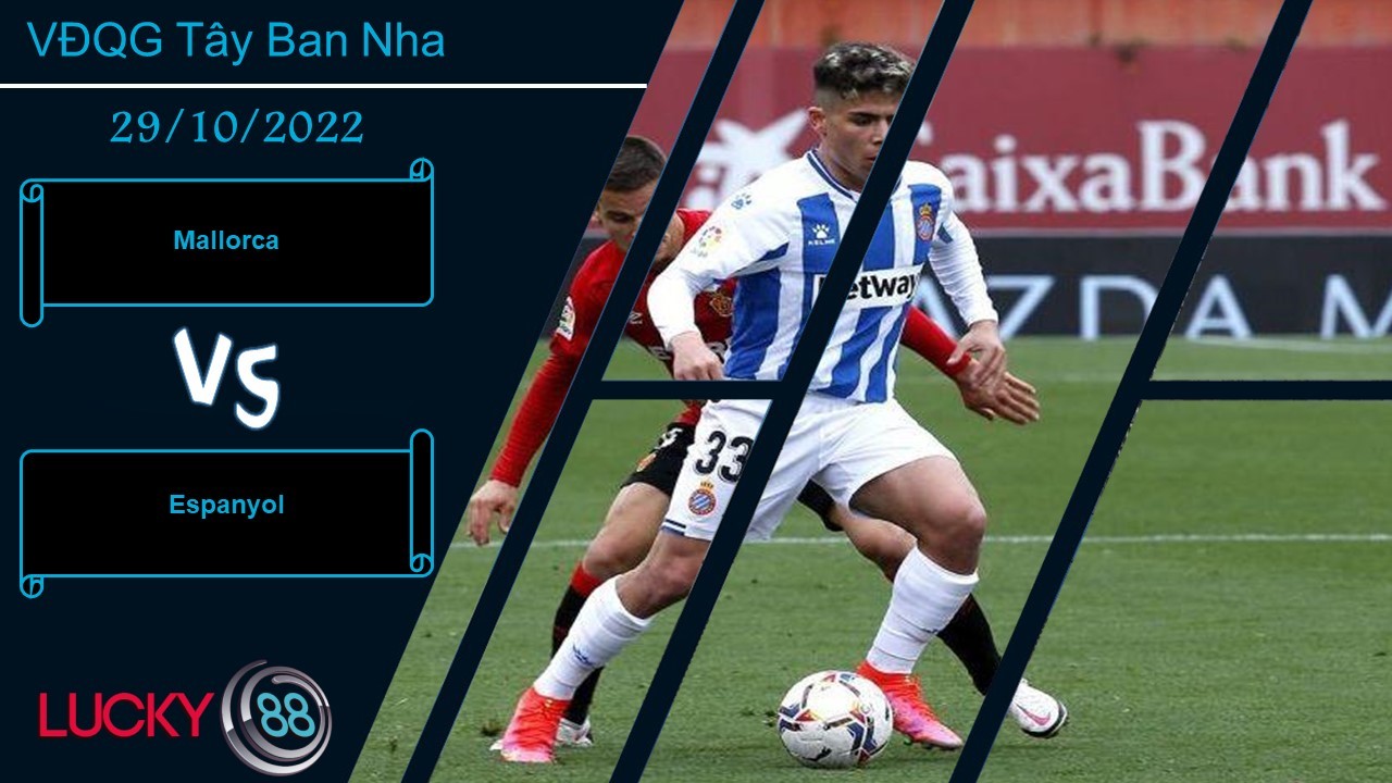 LUCKY88 Mallorca vs Espanyol,  Nhận định bóng đá 29/10/2022,  Nằm trong khả năng