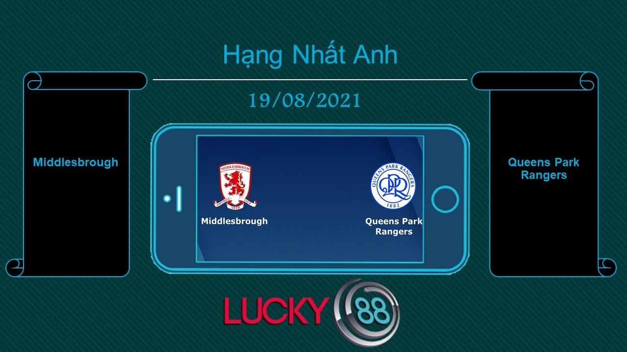 LUCKY88 Middlesbrough vs Queens Park Rangers  , Tip bóng đá miễn phí ngày 19/08/2021