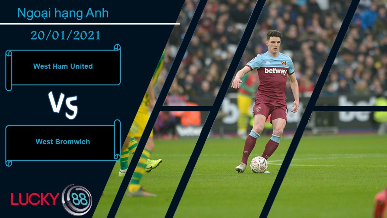 LUCKY88 West Ham United vs West Bromwich ,  Nhận định bóng đá 20/01/2021, Tinh thần phấn khích