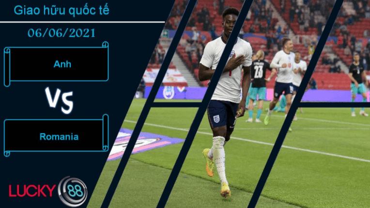 LUCKY88 Anh vs Romania, Nhận định bóng đá 06/06/2021, Bài học nhãn tiền