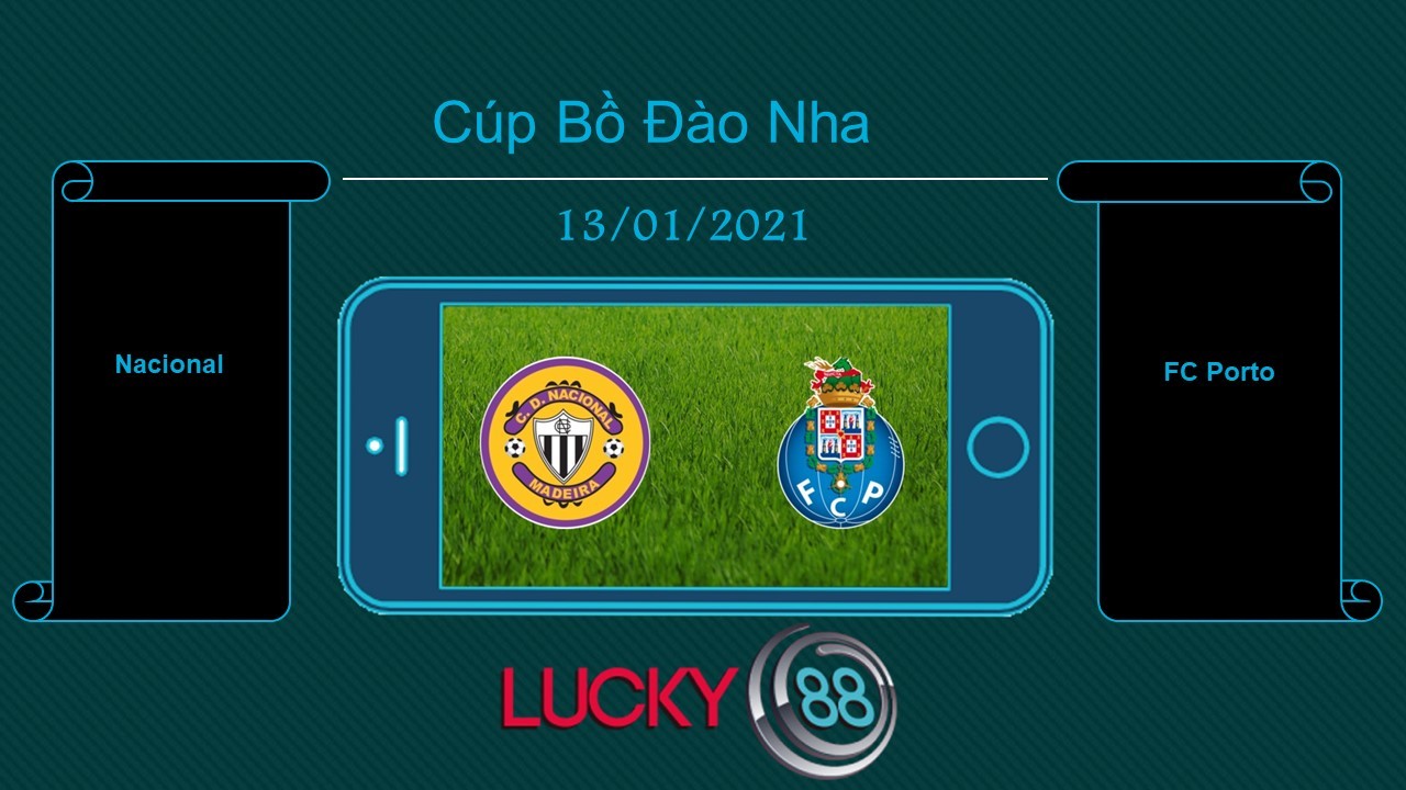 LUCKY88 Nacional vs FC Porto  , Tip bóng đá miễn phí ngày 13/01/2021