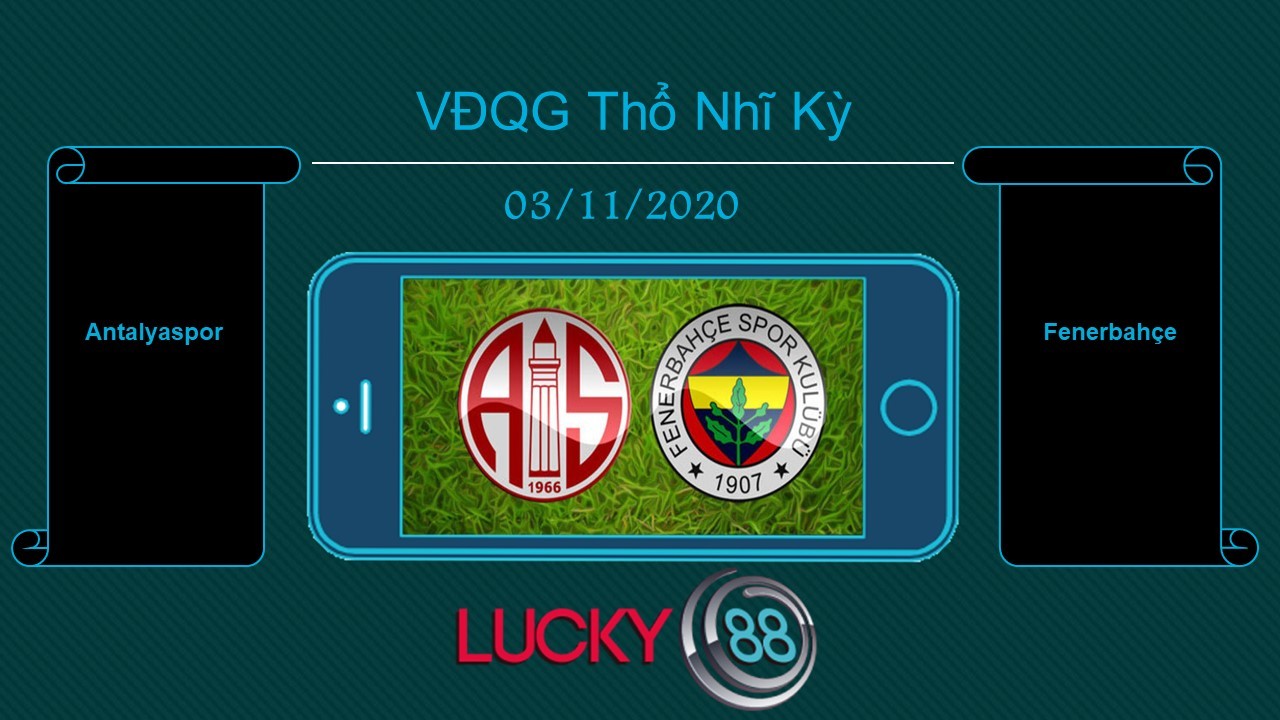LUCKY88 Antalyaspor vs Fenerbahçe, Tip bóng đá miễn phí ngày 03/11/2020