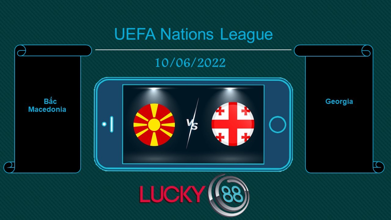 LUCKY88 Bắc Macedonia vs Georgia , Tip bóng đá miễn phí ngày 10/06/2022