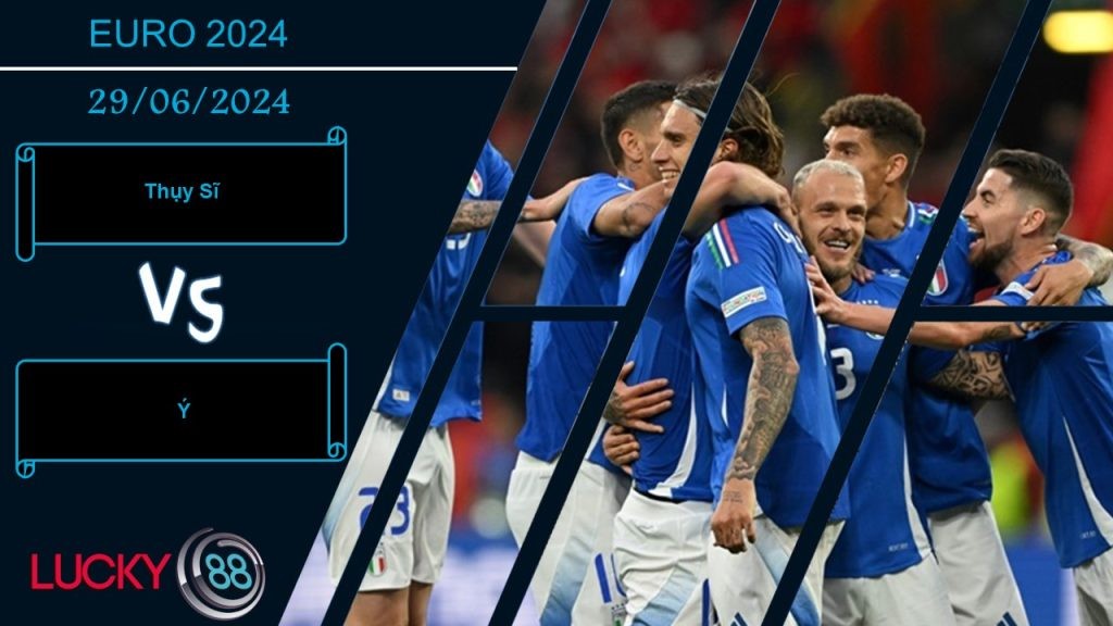 LUCKY88 Thụy Sĩ vs Ý  , Nhận định bóng đá 29/06/2024, Cần sự tính toán