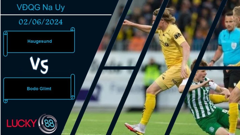 LUCKY88 Haugesund vs Bodo Glimt, Nhận định bóng đá 02/06/2024,  Khó cho chủ nhà