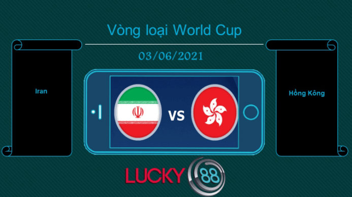 LUCKY88 Iran vs Hồng Kông , Tip bóng đá miễn phí ngày 03/06/2021