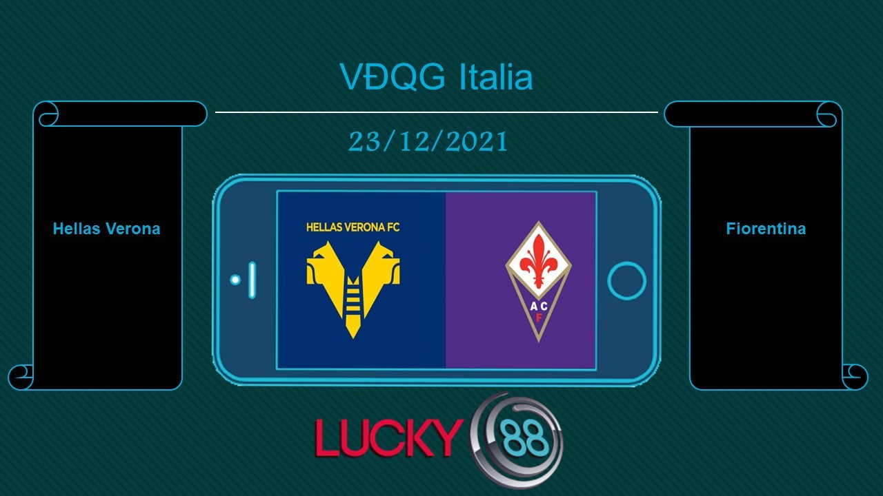 LUCKY88 Hellas Verona vs Fiorentina  , Tip bóng đá miễn phí ngày 23/12/2021