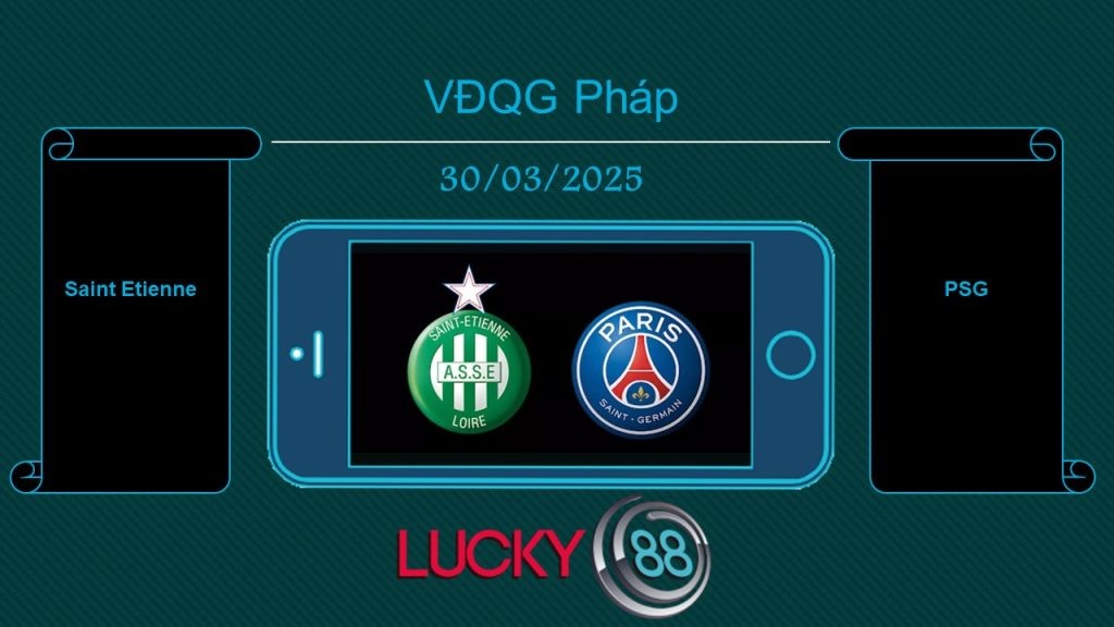 LUCKY88 Saint Etienne vs PSG, Tip bóng đá miễn phí ngày 30/03/2025