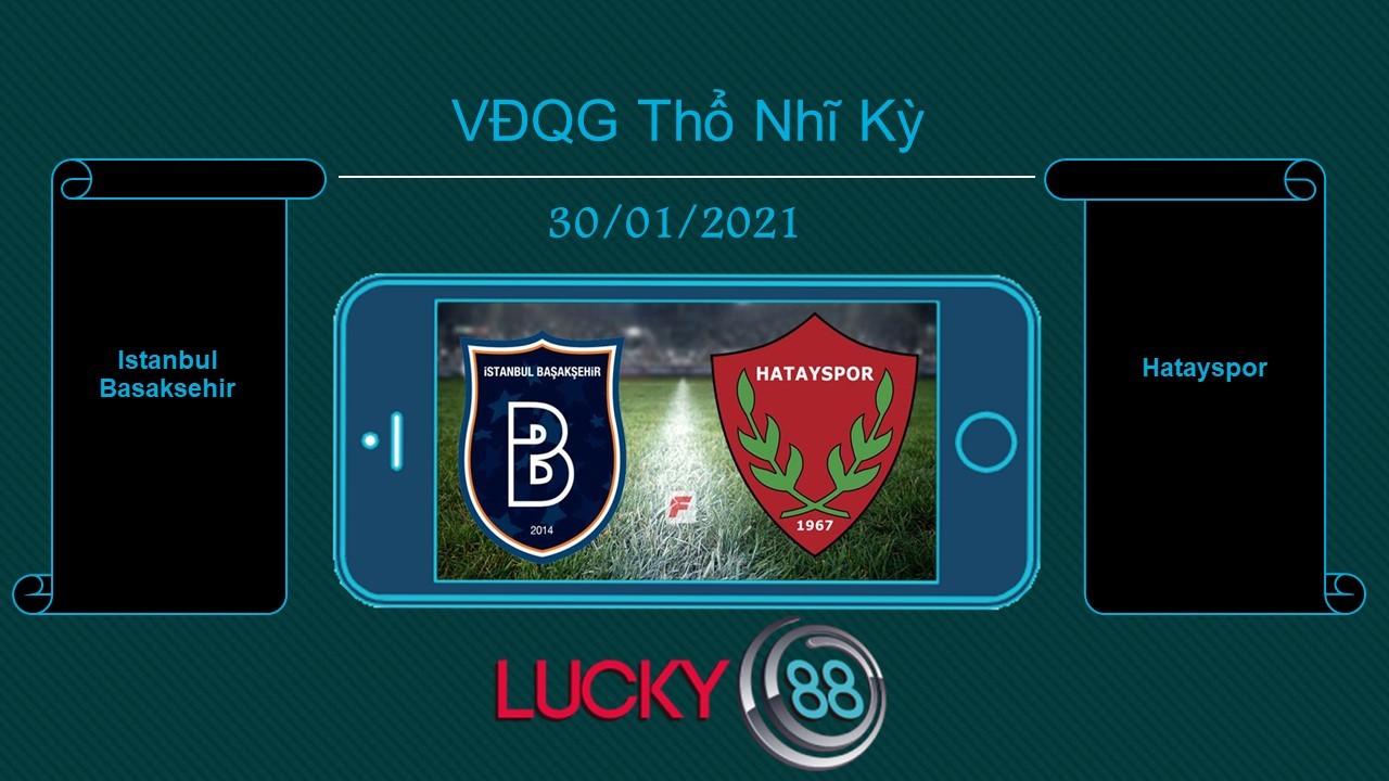 LUCKY88 Istanbul Basaksehir vs Hatayspor , Tip bóng đá miễn phí ngày 30/01/2021