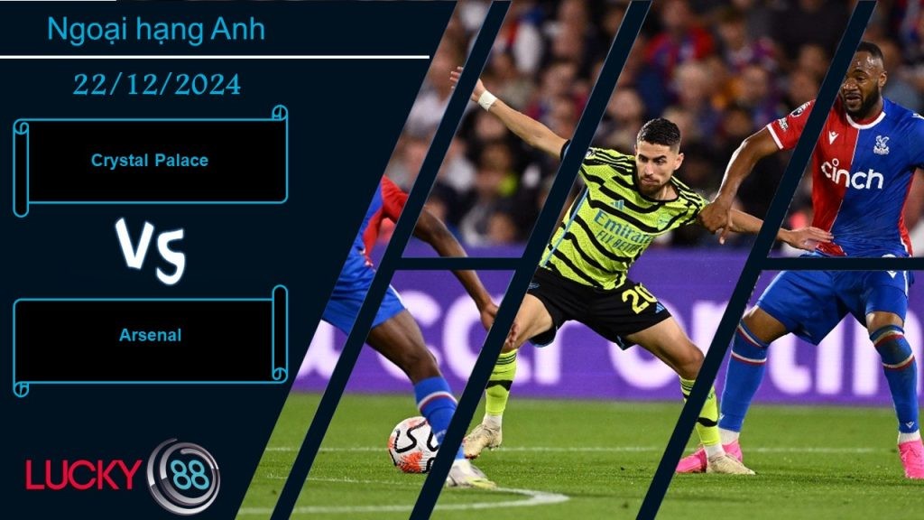 LUCKY88 Crystal Palace vs Arsenal, Nhận định bóng đá 22/12/2024, Bài toán hóc búa