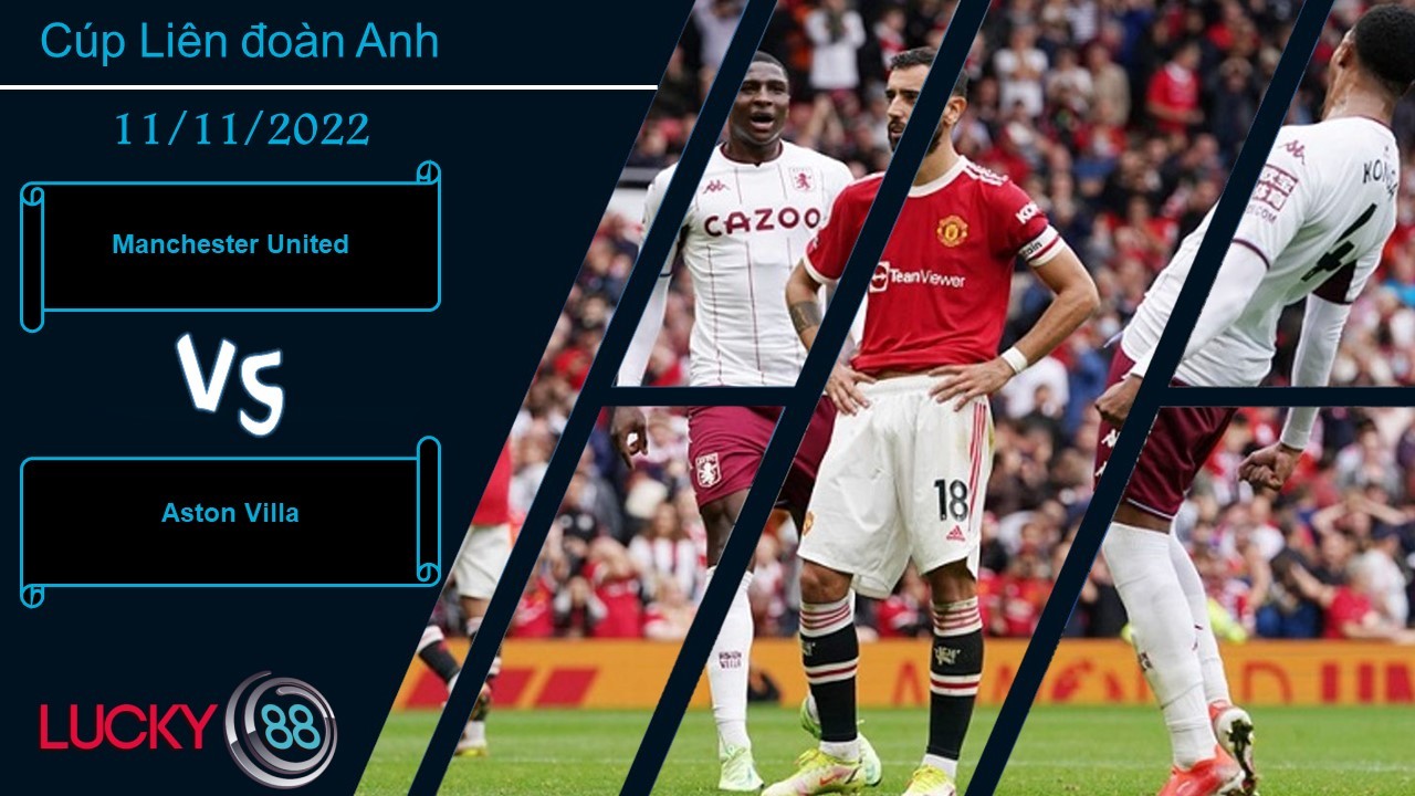 LUCKY88 Manchester United vs Aston Villa,  Nhận định bóng đá 11/11/2022, Ký ức buồn