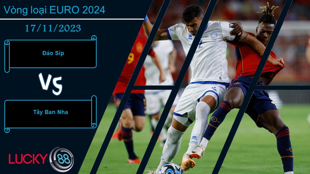 LUCKY88 Đảo Síp vs Tây Ban Nha, Nhận định bóng đá 17/11/2023, Tiếp tục hứng chịu