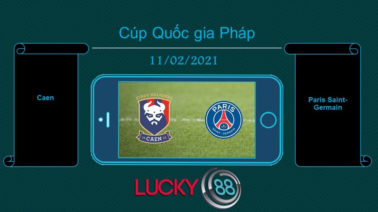 LUCKY88 Caen vs Paris Saint-Germain , Tip bóng đá miễn phí ngày 11/02/2021