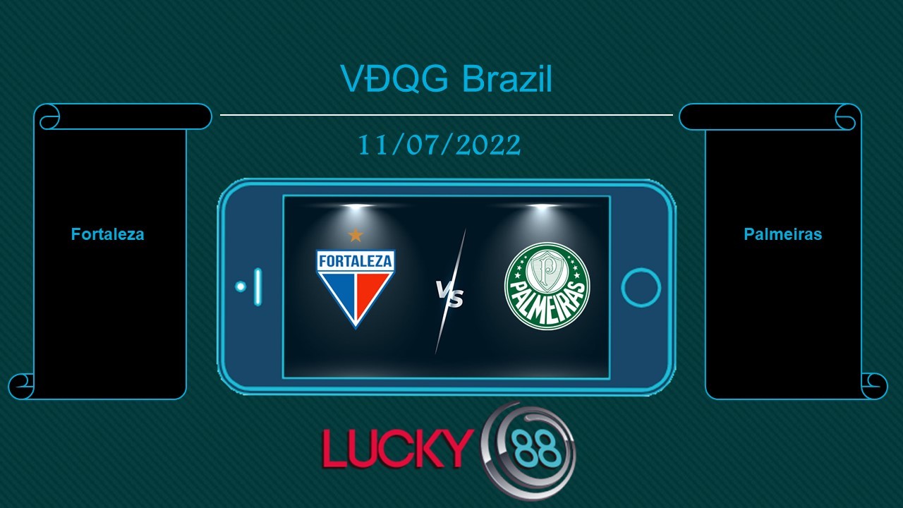 LUCKY88 Fortaleza vs Palmeiras  , Tip bóng đá miễn phí ngày 11/07/2022