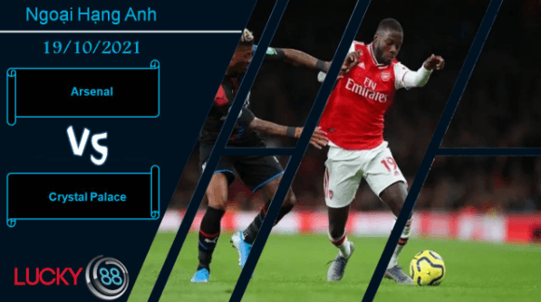 LUCKY88 Arsenal vs Crystal Palace, Nhận định bóng đá 19/10/2021, Thắng lợi nhẹ nhàng