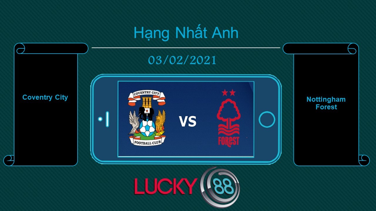 LUCKY88 Coventry City vs Nottingham Forest , Tip bóng đá miễn phí ngày 03/02/2021
