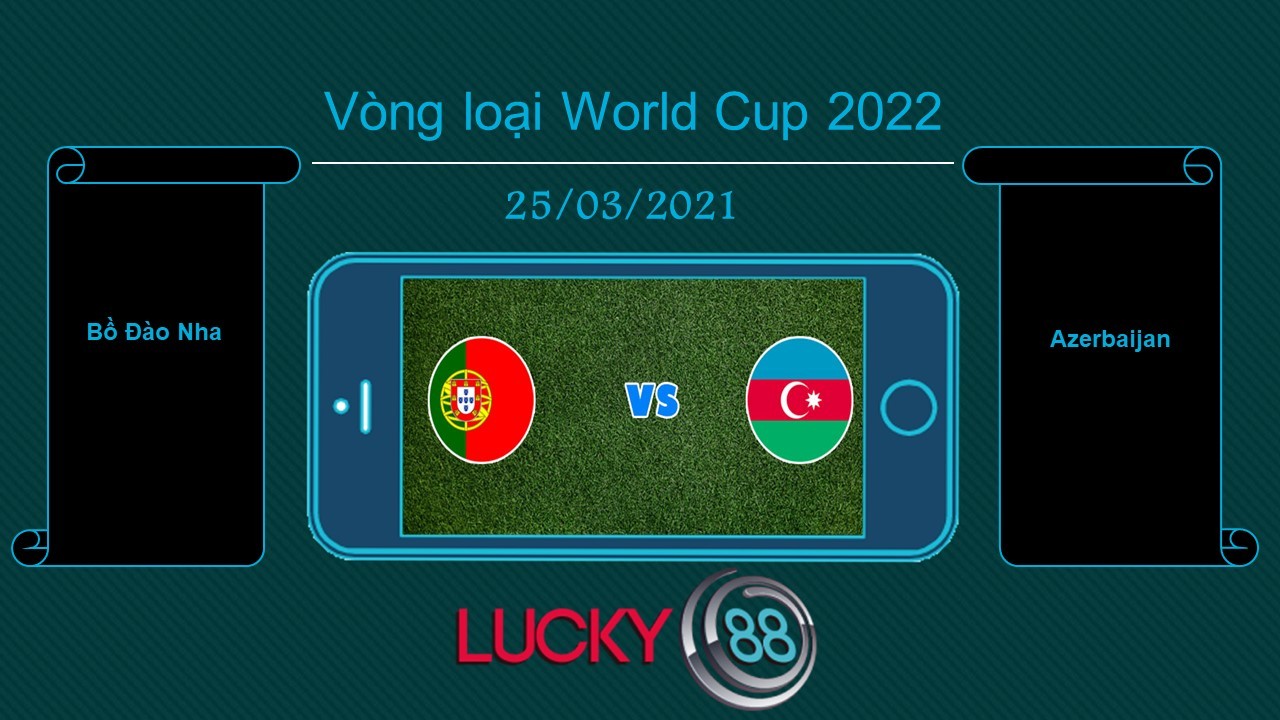 LUCKY88 Bồ Đào Nha vs Azerbaijan  , Tip bóng đá miễn phí ngày 25/03/2021