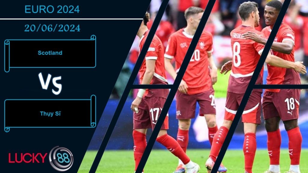 LUCKY88 Scotland vs Thụy Sĩ, Nhận định bóng đá 20/06/2024, Tâm lý đối nghịch