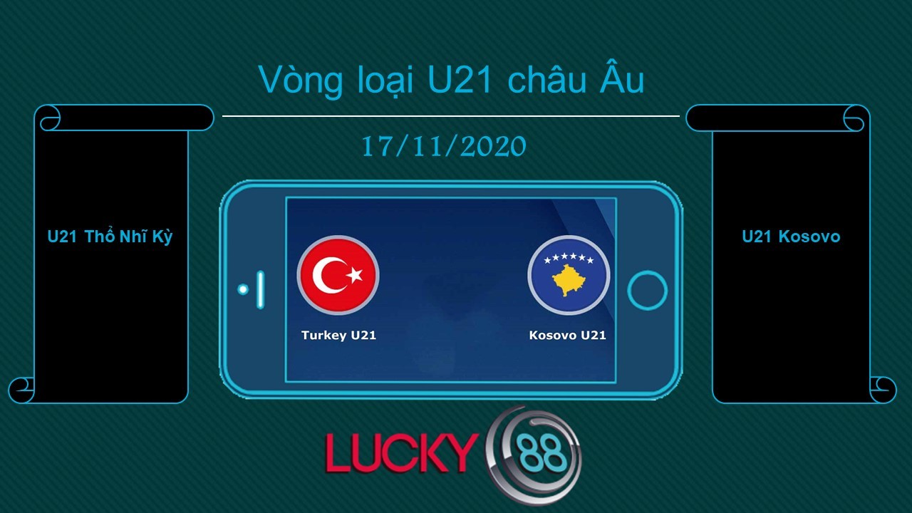 LUCKY88 U21 Thổ Nhĩ Kỳ vs U21 Kosovo, Tip bóng đá miễn phí ngày 17/11/2020