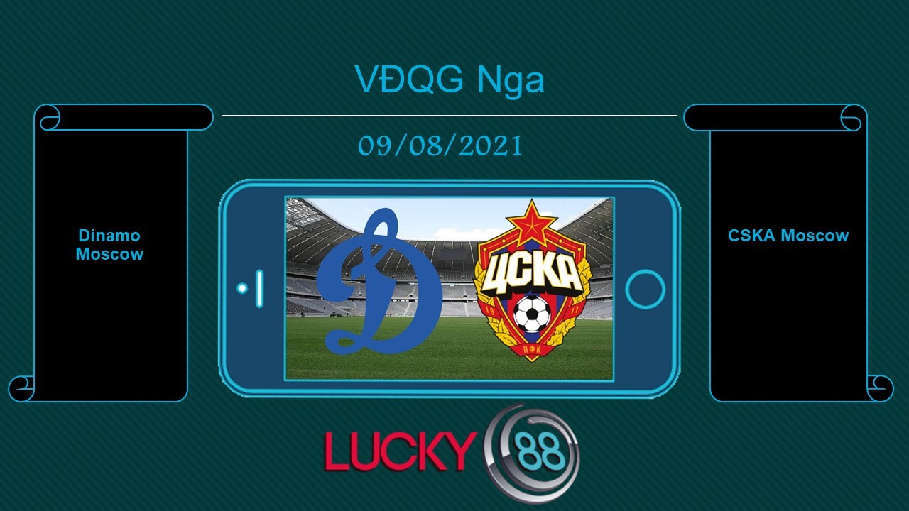 LUCKY88 Dinamo Moscow vs CSKA Moscow  , Tip bóng đá miễn phí ngày 09/08/2021