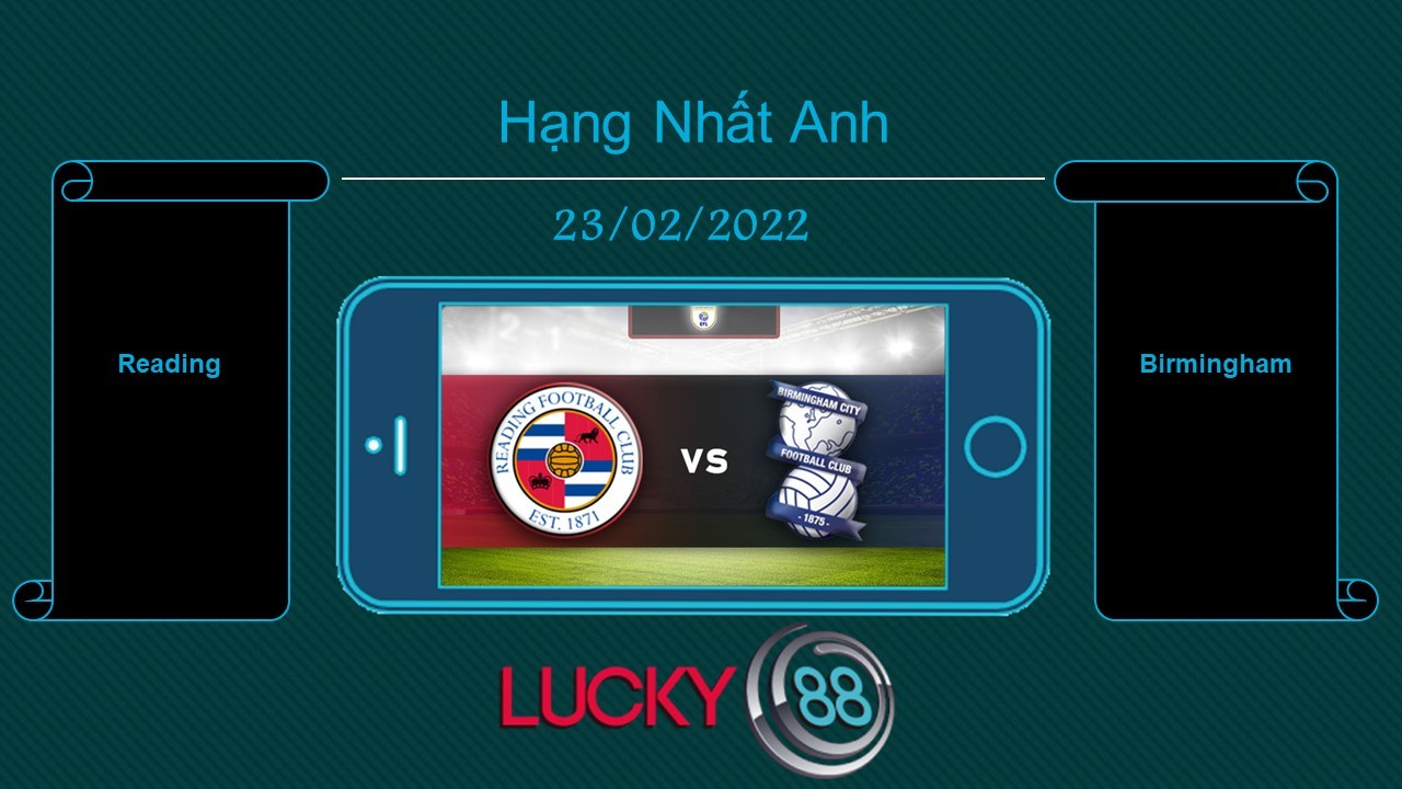 LUCKY88 Reading vs Birmingham   , Tip bóng đá miễn phí ngày 23/02/2022