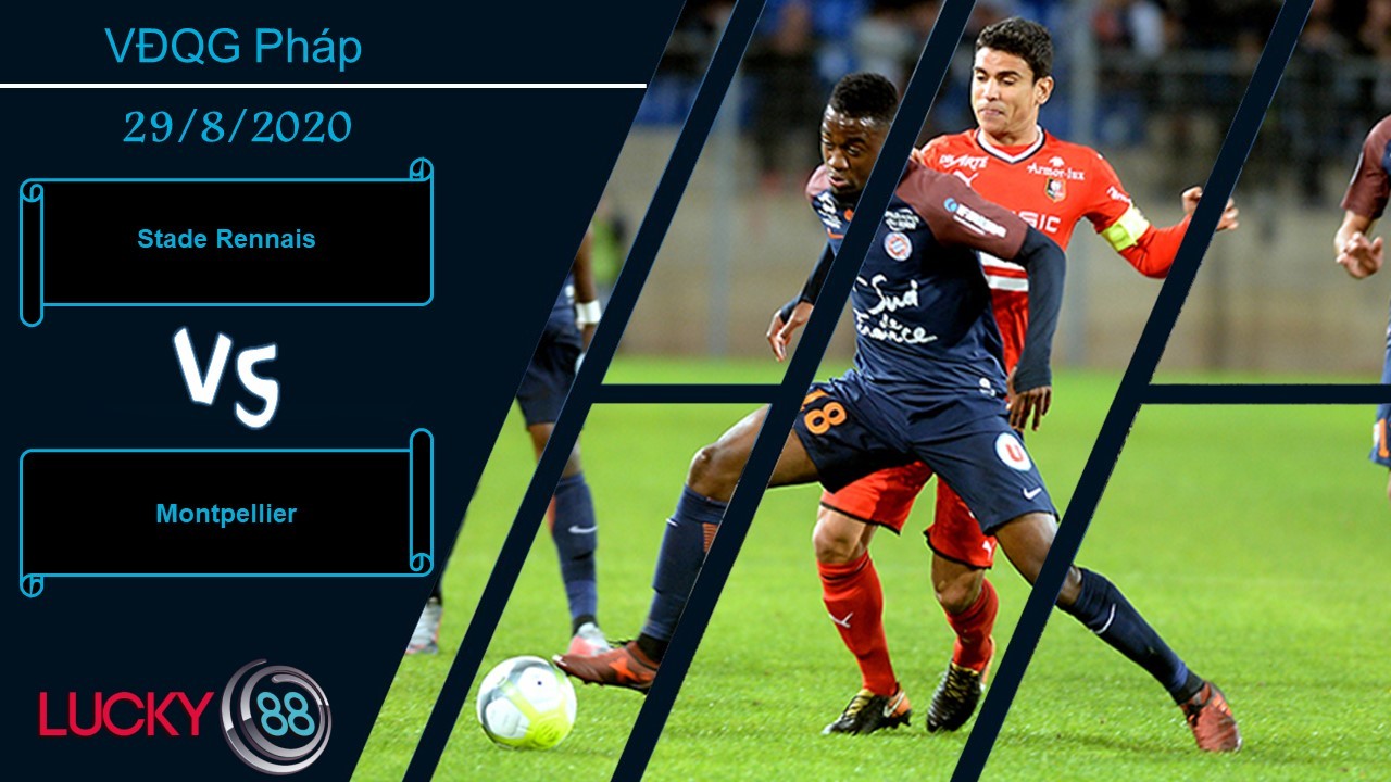 LUCKY88 Stade Rennais vs Montpellier, Nhận định bóng đá 29/08/2020, Đã thấy chỗ dựa