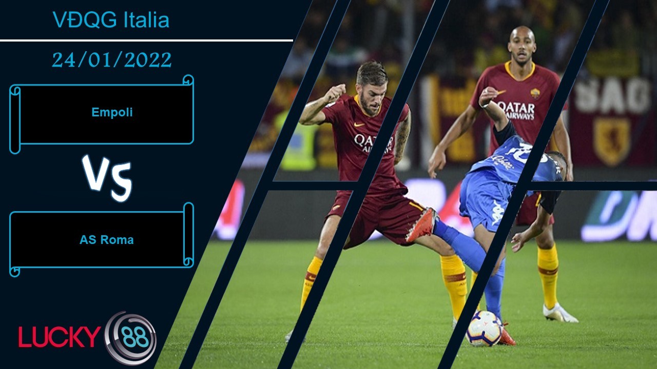 LUCKY88 Empoli vs AS Roma,  Nhận định bóng đá 24/01/2022, Cửa ải khó chịu
