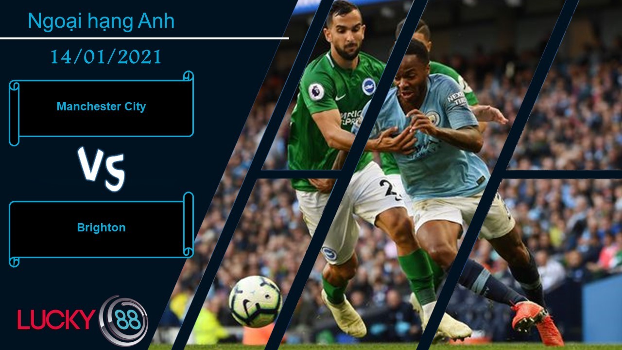 LUCKY88 Manchester City vs Brighton ,  Nhận định bóng đá 14/01/2021, Kết quả dễ đoán