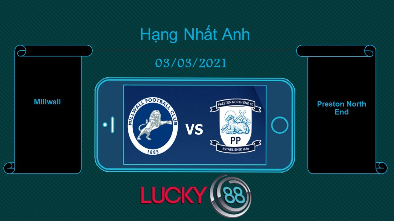 LUCKY88 Millwall vs Preston North End  , Tip bóng đá miễn phí ngày 03/03/2021