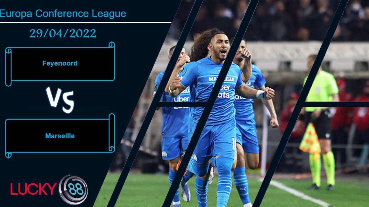 LUCKY88 Feyenoord vs Marseille  ,  Nhận định bóng đá 29/04/2022, Tập trung cao độ