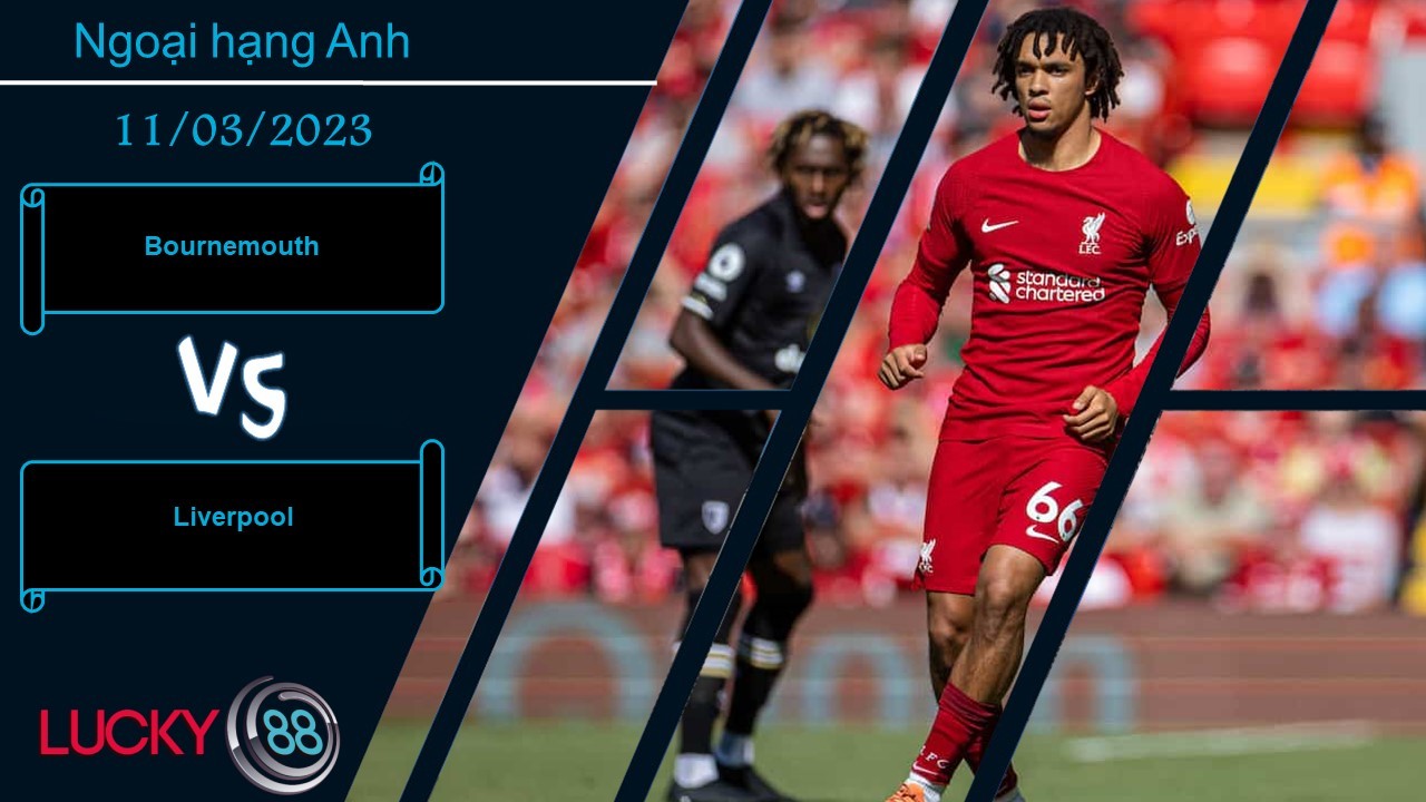 LUCKY88 Bournemouth vs Liverpool,  Nhận định bóng đá 11/03/2023, Kết cục dễ đoán